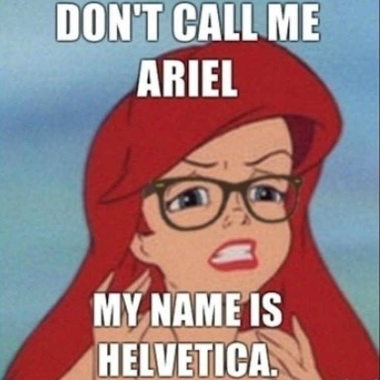 Meme of the Little Mermaid as a hipster "Don’t call me Ariel, my name is Helvetica"