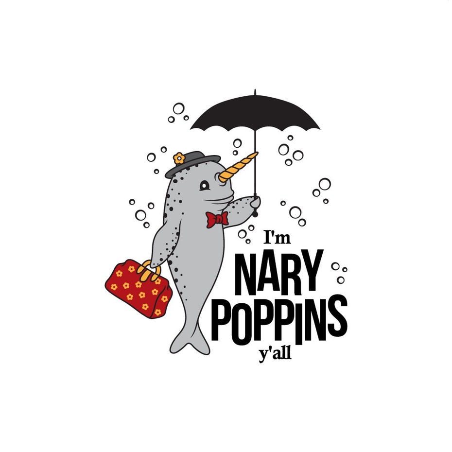 Narwhal with umbrella and text “I’m Nary Poppins ya’ll”