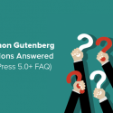 Common Gutenberg Questions Answered (WordPress 5.0+ FAQ)